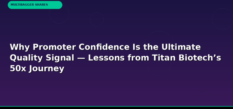 Why Promoter Confidence Is the Ultimate Quality Signal — Lessons from Titan Biotech’s 50x Journey