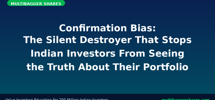 Confirmation Bias: The Silent Destroyer That Stops Indian Investors From Seeing the Truth About Their Portfolio — And How to Break Free