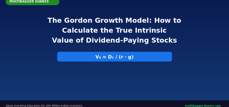 The Gordon Growth Model: How to Calculate the True Intrinsic Value of Dividend-Paying Stocks — A Complete Valuation Guide for Indian Investors