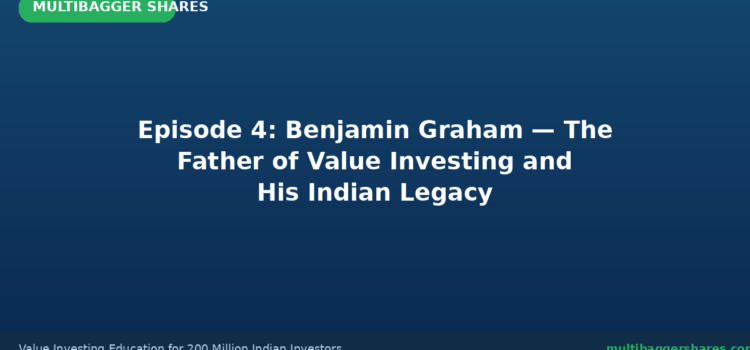Episode 4: Benjamin Graham — The Father of Value Investing and His Indian Legacy | Complete Value Investing Course