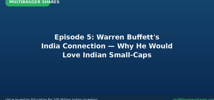 Episode 5: Warren Buffett’s India Connection — Why He Would Love Indian Small-Caps | Complete Value Investing Course