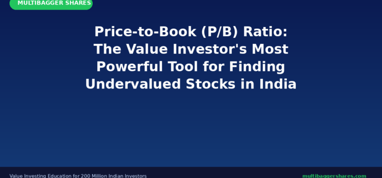 Price-to-Book (P/B) Ratio: The Value Investor’s Most Powerful Tool for Finding Undervalued Stocks in India — A Complete Guide with Real Examples