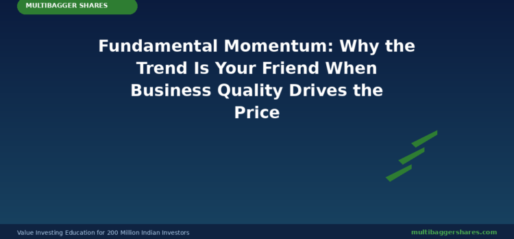 Fundamental Momentum: Why the Trend Is Your Friend When Business Quality Drives the Price — How Smart Value Investors Use Momentum as a Confirmation Tool, Not a Crutch