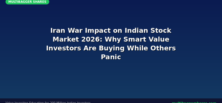 Iran War Impact on Indian Stock Market 2026: Why Smart Value Investors Are Buying While Others Panic — Complete Guide for Indian Investors