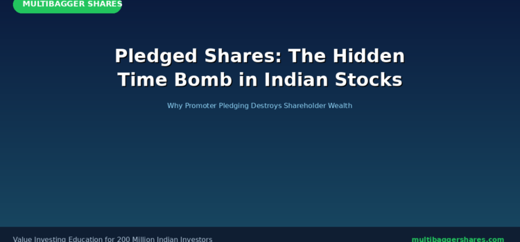 Pledged Shares: The Hidden Time Bomb in Indian Stocks — Why Promoter Pledging Destroys Shareholder Wealth and How to Protect Your Portfolio