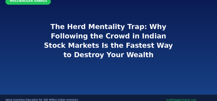 The Herd Mentality Trap: Why Following the Crowd in Indian Stock Markets Is the Fastest Way to Destroy Your Wealth — And How Independent Thinking Creates Multibaggers