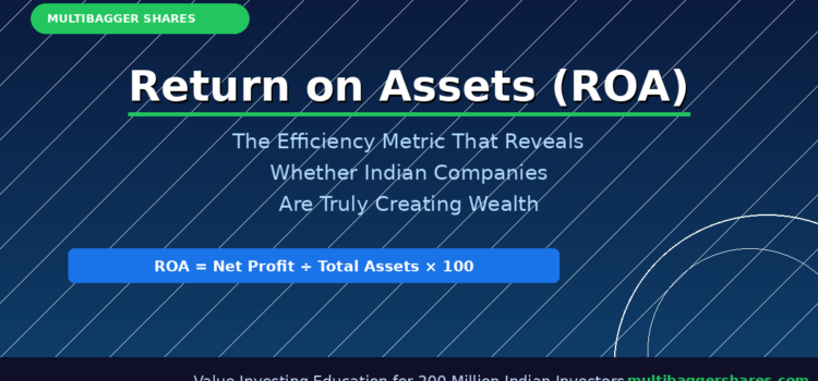 Return on Assets (ROA): The Underrated Efficiency Metric That Reveals Whether Indian Companies Are Truly Creating Wealth — A Complete Guide for Smart Investors
