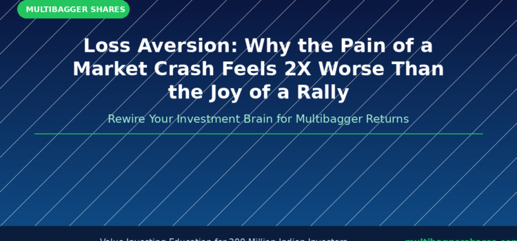 Loss Aversion: Why the Pain of a Market Crash Feels 2X Worse Than the Joy of a Rally — And How to Rewire Your Investment Brain for Multibagger Returns