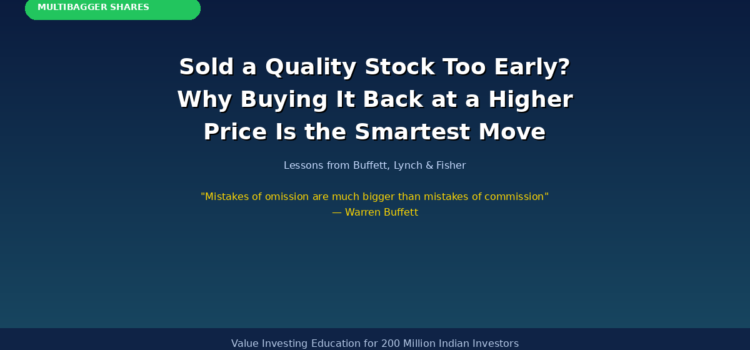 Sold a Quality Stock Too Early? Why Buying It Back at a Higher Price Is the Smartest Move You Can Make — Lessons from Buffett, Lynch and Fisher