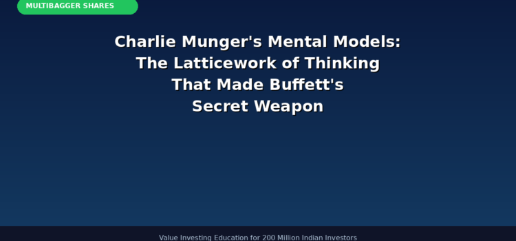 Charlie Munger’s Mental Models: The Latticework of Thinking That Turned a Small-Town Lawyer Into Buffett’s Secret Weapon — A Complete Guide for Indian Investors