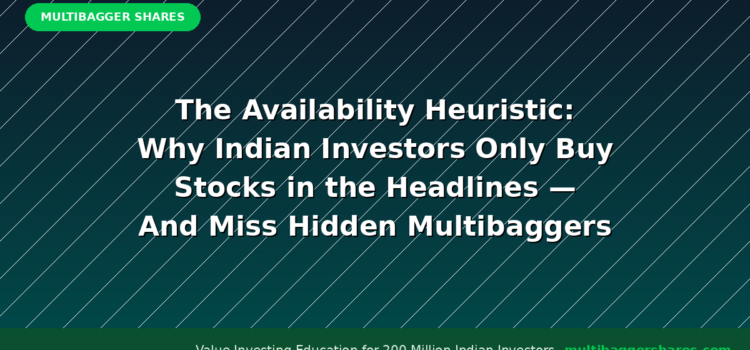 The Availability Heuristic: Why Indian Investors Only Buy Stocks in the Headlines — And Miss Hidden Multibaggers Like Titan Biotech
