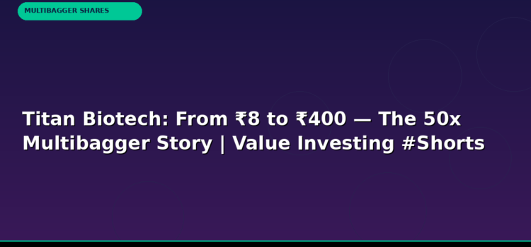 Titan Biotech: From ₹8 to ₹400 — The 50x Multibagger Story | Value Investing #Shorts