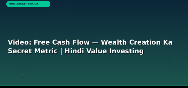 Video: Free Cash Flow — Wealth Creation Ka Secret Metric | Hindi Value Investing