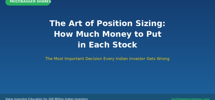 The Art of Position Sizing: How Much Money to Put in Each Stock โ The Most Important Decision Every Indian Investor Gets Wrong The Art of Position Sizing: How Much Money to Put in Each Stock โ The Most Important Decision Every Indian Investor Gets Wrong
