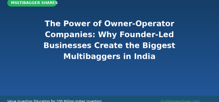 The Power of Owner-Operator Companies: Why Founder-Led Businesses Create the Biggest Multibaggers in India