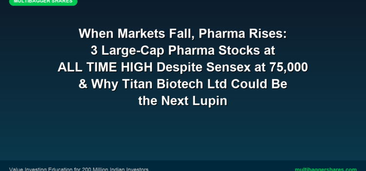 When Markets Fall, Pharma Rises: 3 Large-Cap Pharma Stocks at ALL TIME HIGH Despite Sensex at 75,000 — And Why Titan Biotech Ltd Could Be the Next Lupin