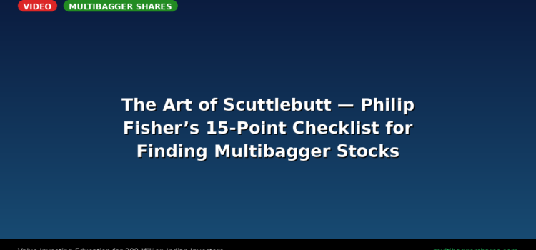 Video: The Art of Scuttlebutt — Philip Fisher’s 15-Point Checklist for Finding Multibagger Stocks