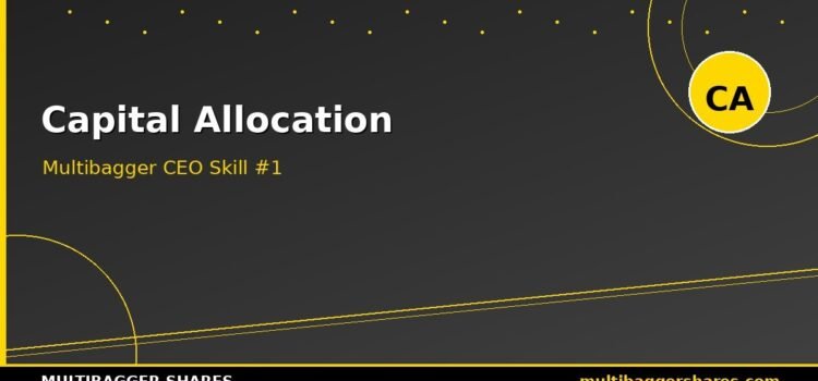 Capital Allocation: The #1 Skill That Separates Multibagger CEOs from Average Ones