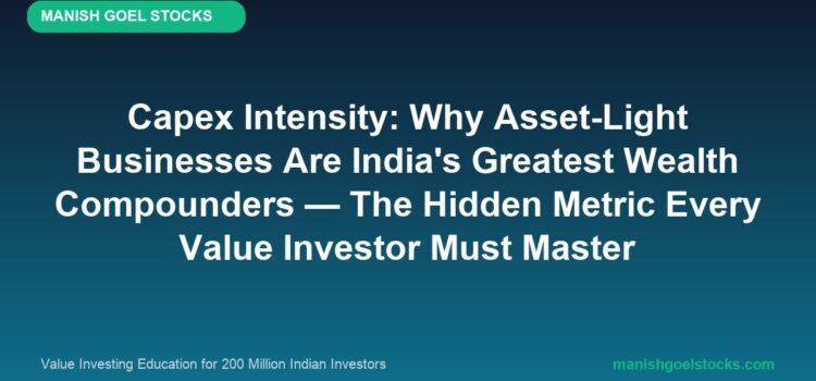Capex Intensity: Why Asset-Light Businesses Are India’s Greatest Wealth Compounders — The Hidden Metric Every Value Investor Must Master