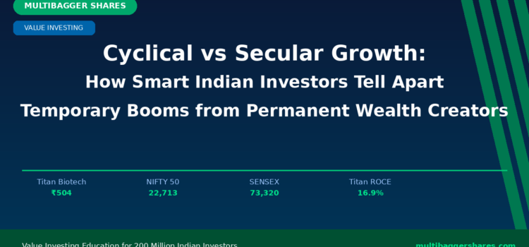 Cyclical vs Secular Growth: How Smart Indian Investors Tell Apart Temporary Booms from Permanent Wealth Creators