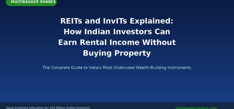 REITs and InvITs Explained: How Indian Investors Can Earn Rental Income and Infrastructure Yields Without Buying Property — The Complete Guide to India’s Most Underused Wealth-Building Instruments