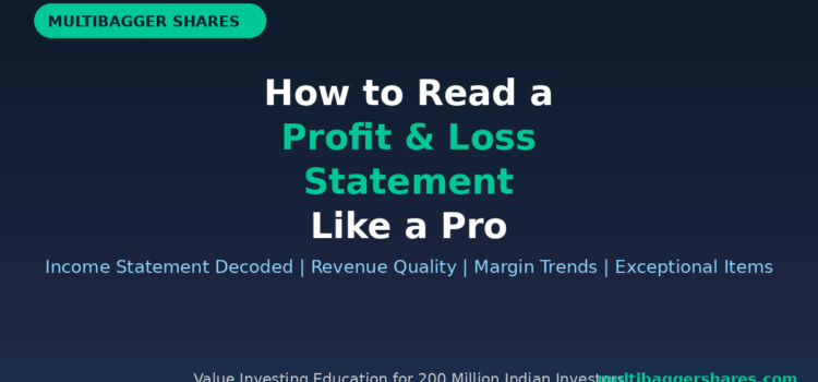 How to Read a Profit & Loss Statement Like a Pro: The Income Statement Decoded for Indian Value Investors — Why Revenue Quality, Margin Trends, and Exceptional Items Hold the Key to Finding Multibaggers