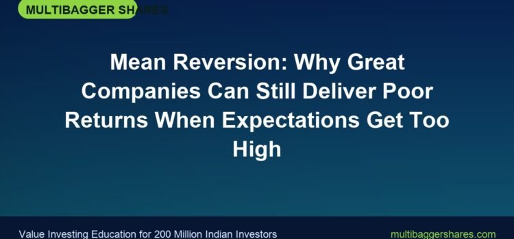 Mean Reversion: Why Great Companies Can Still Deliver Poor Returns When Expectations Get Too High