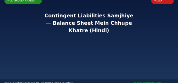 Video: Contingent Liabilities Samjhiye — Balance Sheet Mein Chhupe Khatre (Hindi) | Multibagger Shares