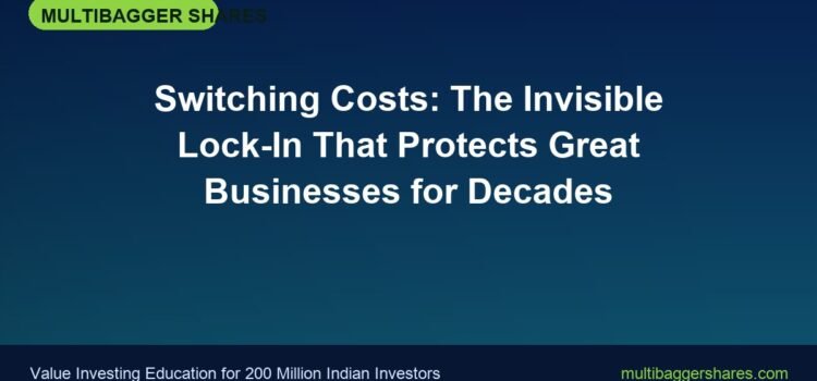 Switching Costs: The Invisible Lock-In That Protects Great Businesses for Decades
